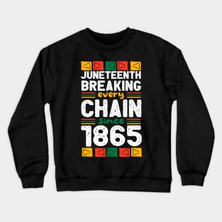 Juneteenth Breaking Every Chain Since 1865 black history month Crewneck Sweatshirt